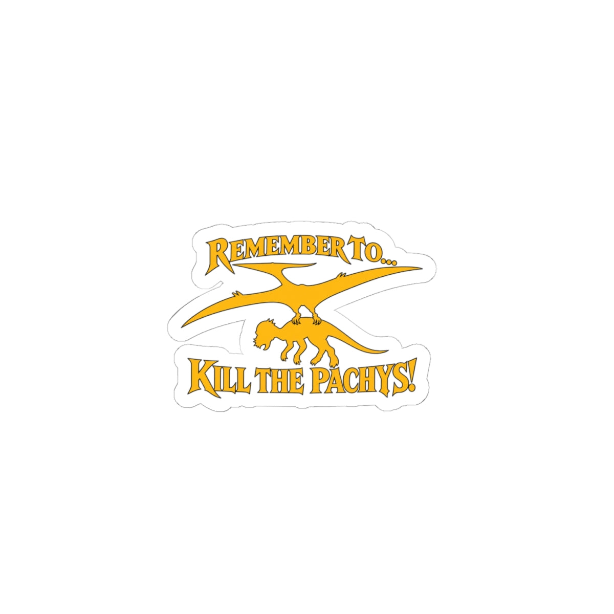 Remember To... Kill the Pachys! Kiss-Cut Sticker — Dinosaur Pteranodon Design
