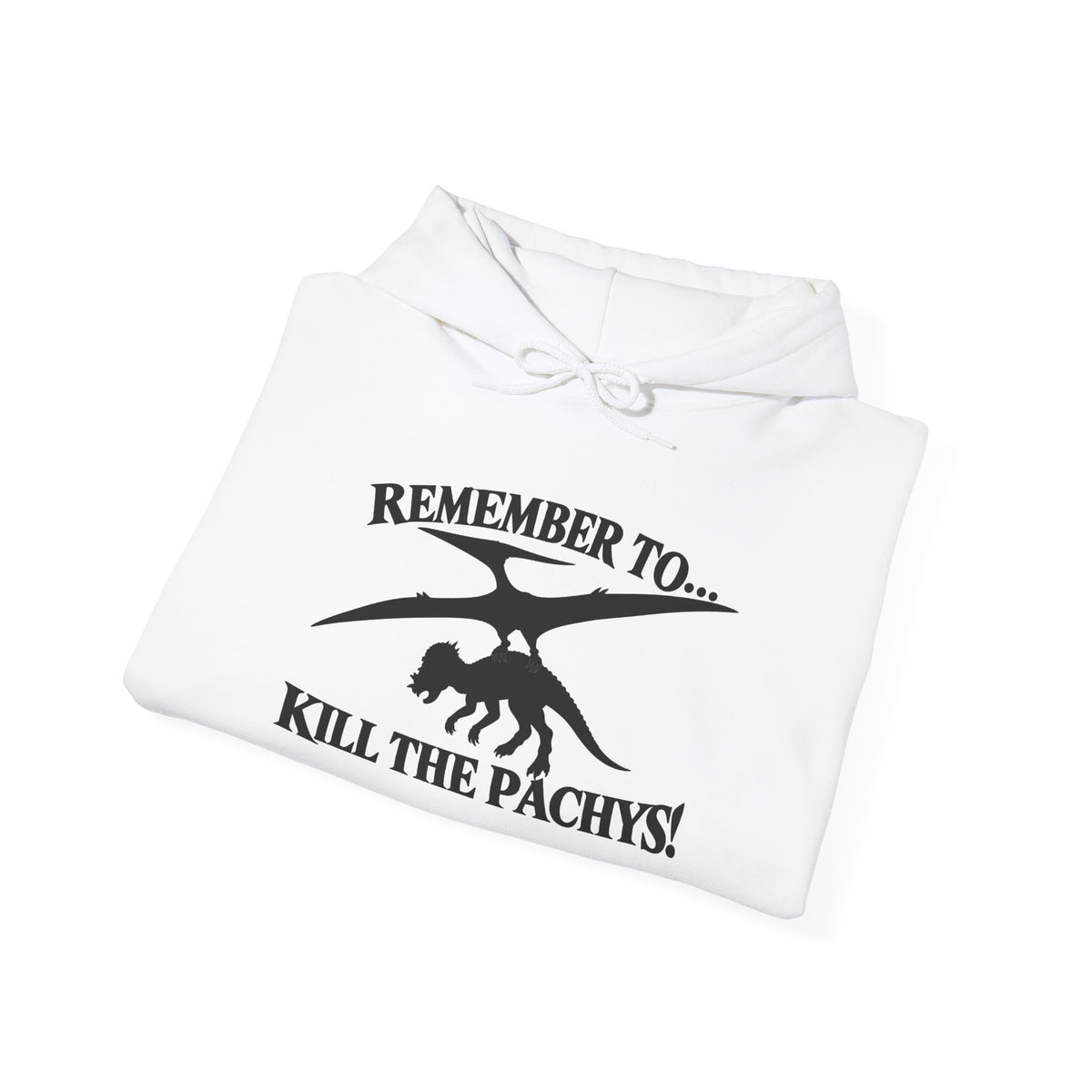 Hoodie — "Remember to... Kill the Pachys!" Pterosaur Graphic Hoodie