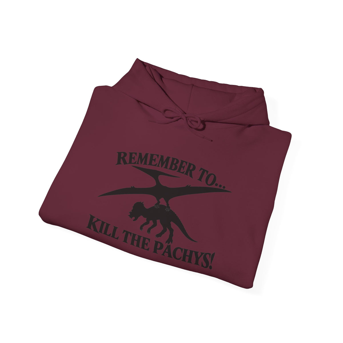 Hoodie — "Remember to... Kill the Pachys!" Pterosaur Graphic Hoodie