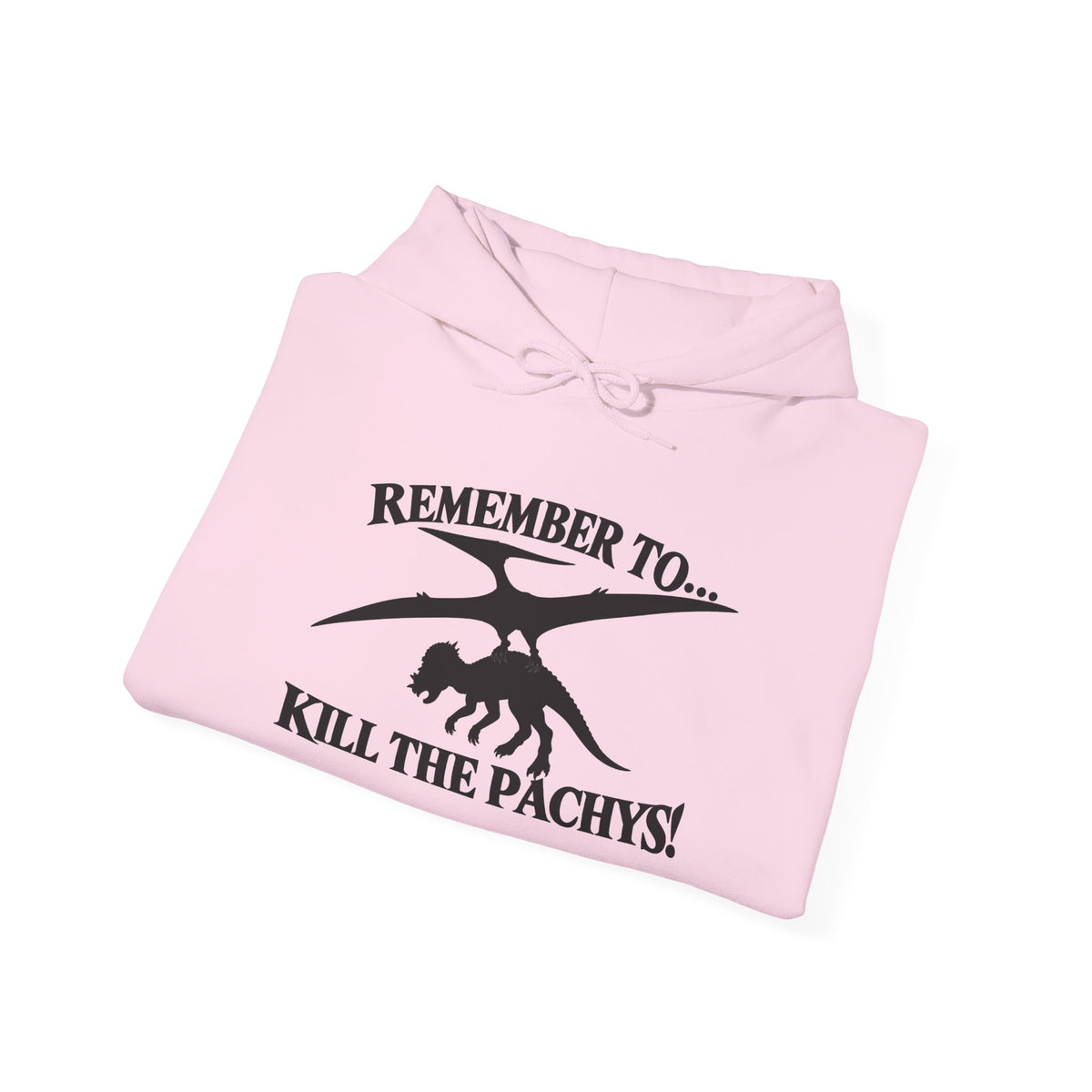 Hoodie — "Remember to... Kill the Pachys!" Pterosaur Graphic Hoodie