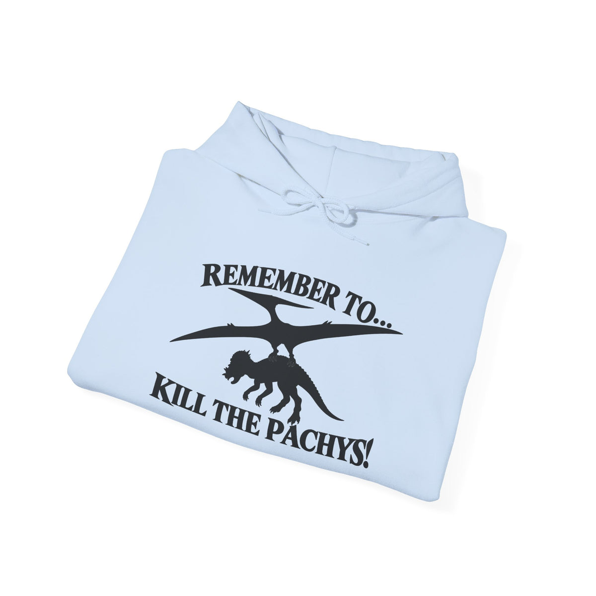 Hoodie — "Remember to... Kill the Pachys!" Pterosaur Graphic Hoodie