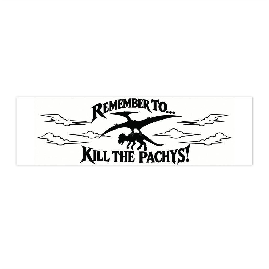 Bumper Sticker — "Remember to... Kill the Pachys!" Sky Father Car Decal