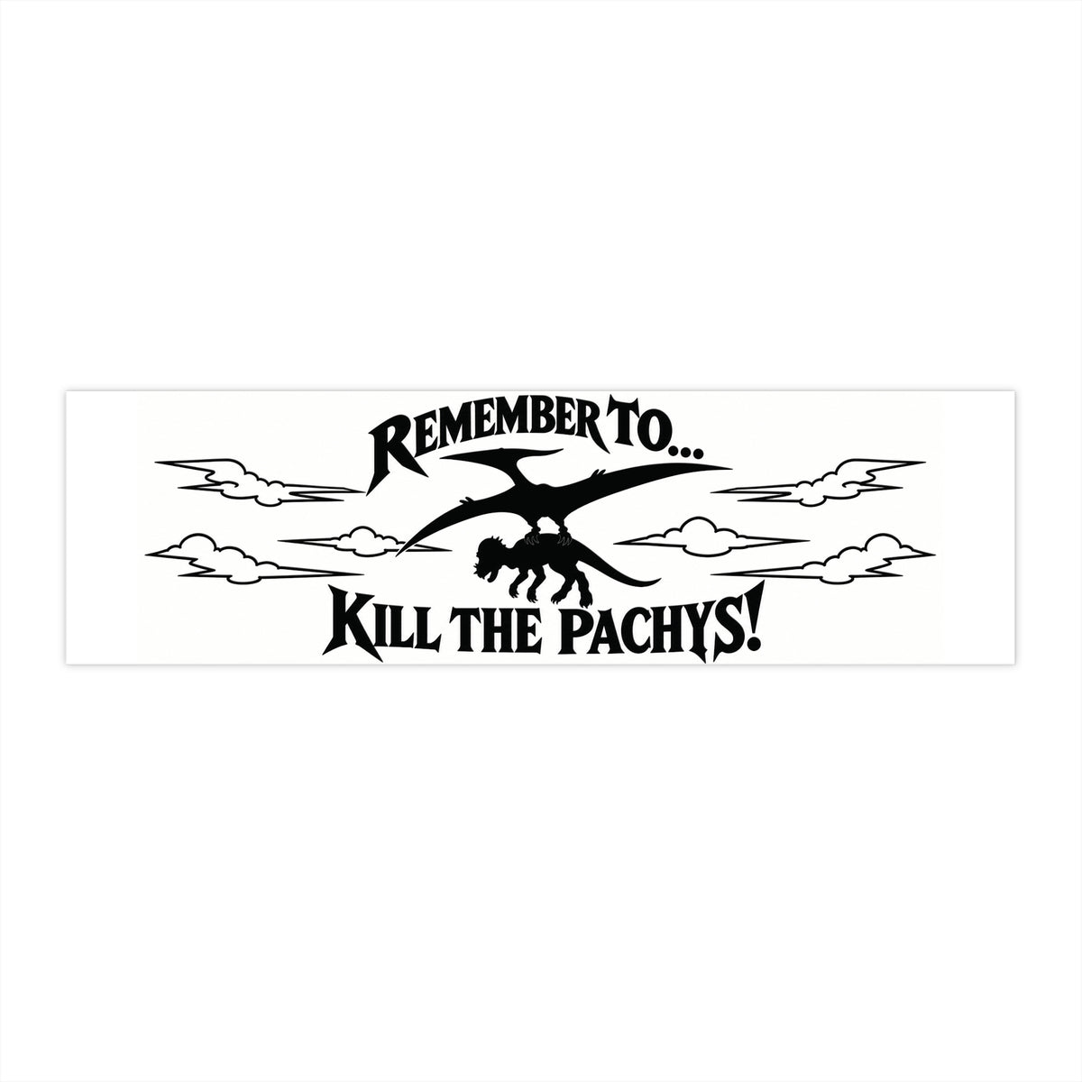 Bumper Sticker — "Remember to... Kill the Pachys!" Sky Father Car Decal